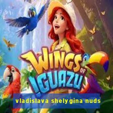 vladislava shelygina nuds